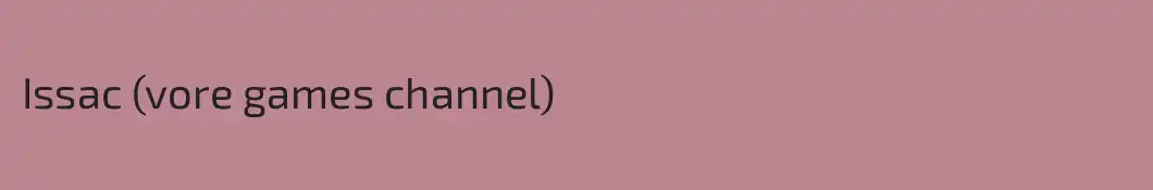 Issac (vore games channel)